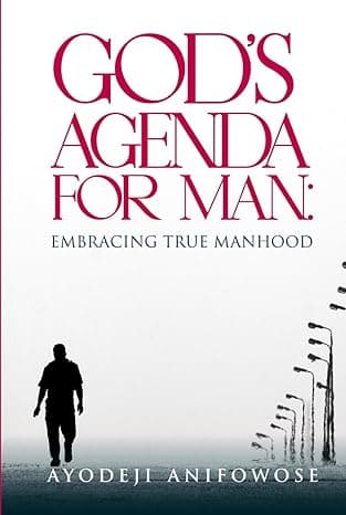 GOD'S AGENDA FOR MAN: EMBRACING TRUE MANHOOD