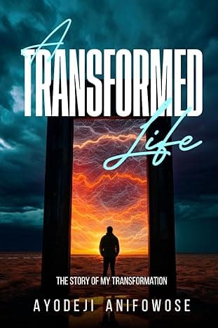 A TRANSFORMED LIFE: The story of my Transformation