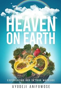 HEAVEN ON EARTH: Experiencing God in Your Marriage